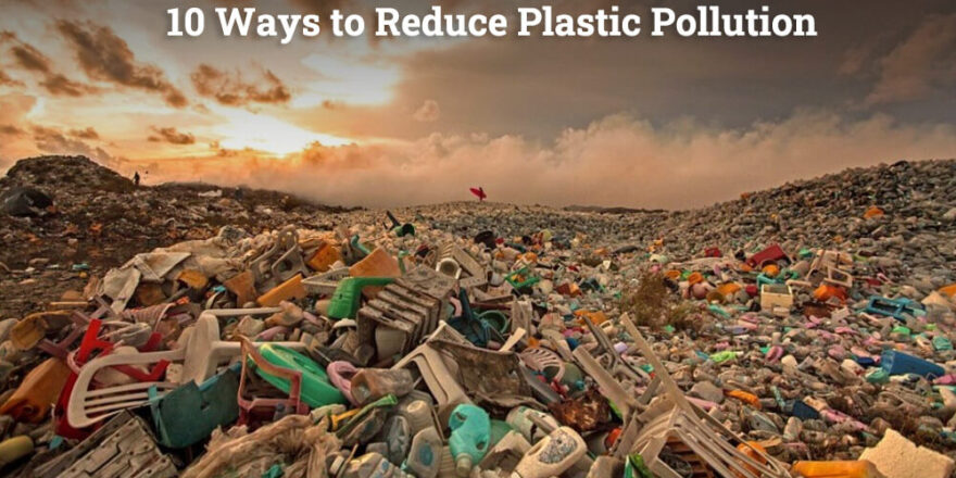 10 Ways to Reduce Plastic Pollution